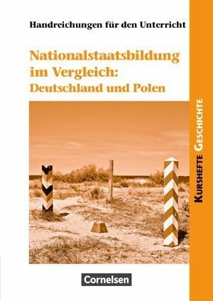 Kurshefte Geschichte: Nationalstaatsbildung im Vergleich: Deutschland und Polen: Handreichungen für den Unterricht. Mit Kopiervorlagen, Lösungen und Semesterverlaufsplan