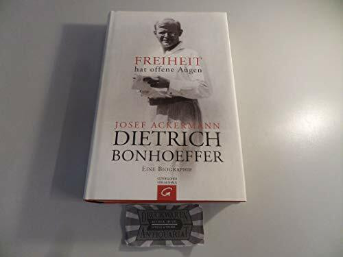 Dietrich Bonhoeffer - Freiheit hat offene Augen: Eine Biographie: Eine Biografie