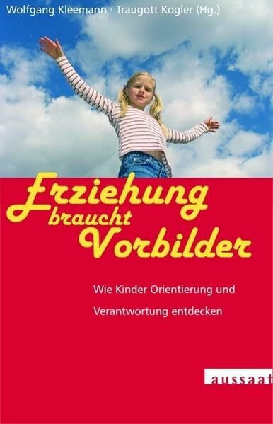 Erziehung braucht Vorbilder: Worauf man im Erziehungsalltag achten sollte