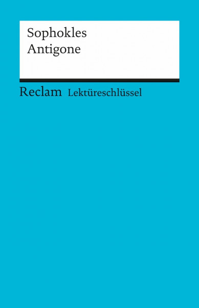 Sophokles: Antigone. Lektüreschlüssel