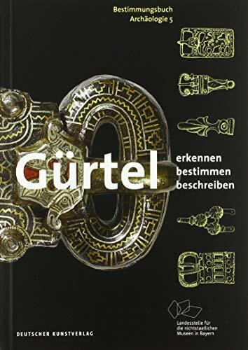 Gürtel: Erkennen – Bestimmen – Beschreiben (Bestimmungsbuch Archäologie, 5, Band 5)