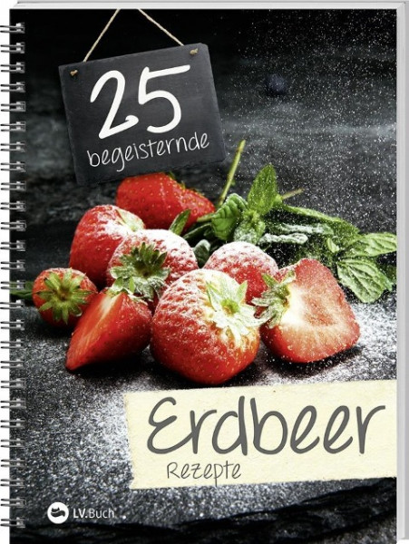 25 begeisternde Erdbeerrezepte