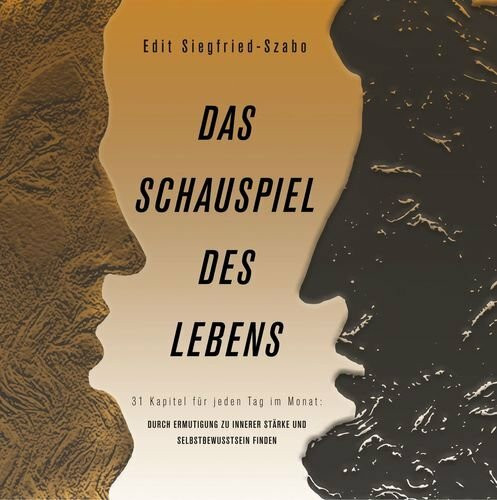 Das Schauspiel des Lebens: 31 Kapitel für jeden Tag im Monat: Durch Ermutigung zu innerer Stärke und Selbstbewusstsein finden