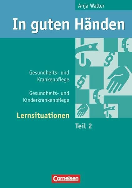 In guten Händen - Gesundheits- und Krankenpflege/Gesundheits- und Kinderkrankenpflege: Lernsituationen: Arbeitsbuch 2