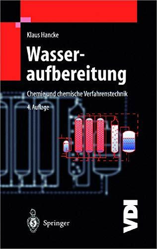 Wasseraufbereitung: Chemie und chemische Verfahrenstechnik (VDI-Buch)