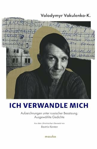 Ich verwandle mich...: Aufzeichnungen unter russischer Besatzung, ausgewählte Gedichte