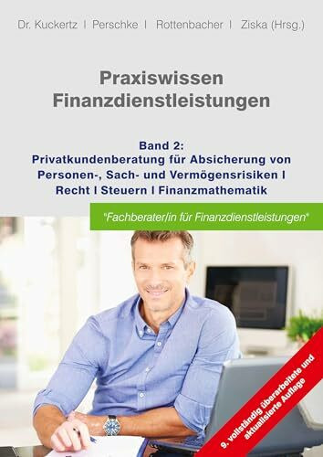 Praxiswissen Finanzdienstleistungen: Band 2: Privatkundenberatung für die Absicherung von Personen-, Sach- und Vermögensrisiken; Recht; Steuern; Finanzmathematik