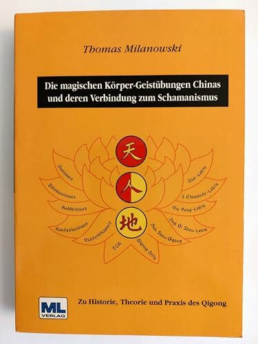 Die magischen Körper-Geistübungen Chinas und deren Verbindung zum Schamanismus: Zu Historie, Theorie und Praxis des Qigong