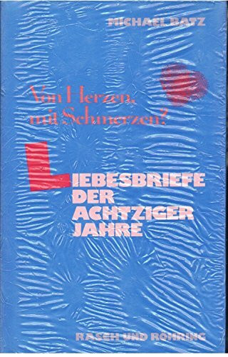 Von Herzen, mit Schmerzen? Liebesbriefe der achtziger Jahre
