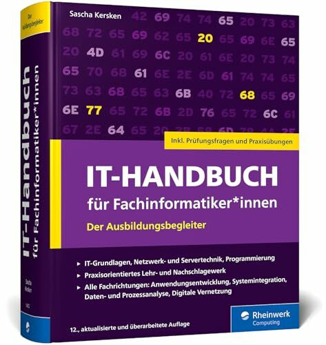 IT-Handbuch für Fachinformatiker*innen: Der Ausbildungsbegleiter für Anwendungsentwicklung und Systemintegration. Inkl. Prüfungsfragen und Übungen – Ausgabe 2025