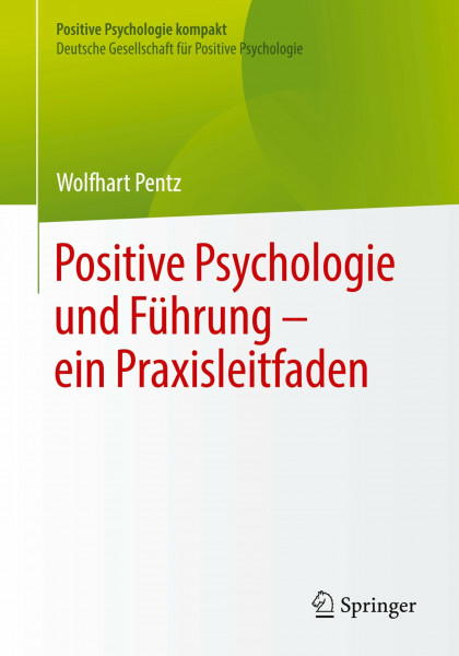 Positive Psychologie und Führung – ein Praxisleitfaden (Positive Psychologie kompakt)