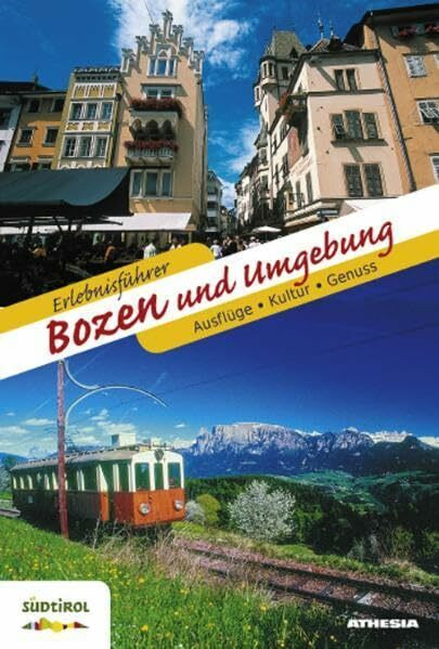Erlebnisführer Bozen und Umgebung: Ausflüge, Kultur, Genuss