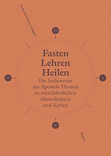 Fasten, Lehren, Heilen: Die Indienreise des Apostels Thomas in mittelalterlichen Manuskripten und Karten