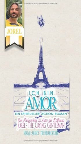 ICH BIN AMOR !!!: Ein Roman von JOREL - THE CRYING GENTLEMAN