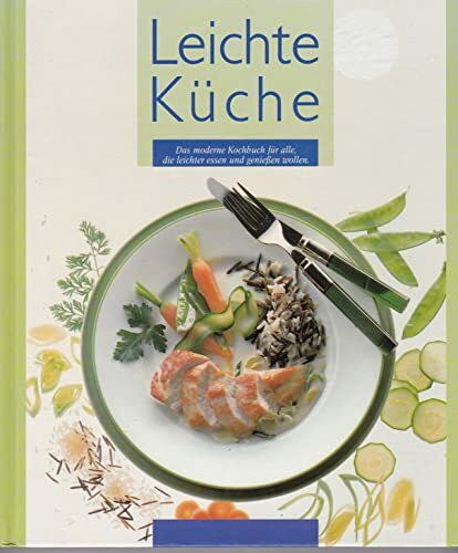 Leichte Küche - das moderne Kochbuch für alle, die leichter essen und geniessen wollen