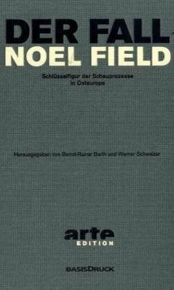 Der Fall Noel Field, 2 Bde. m. DVD: Schlüsselfigur der Schauprozesse in Osteuropa. Gefängnisjahre 1949-1954; Asyl in Ungarn 1954-1957. Eingel., komment. u. übers. v. Bernd-Rainer Barth