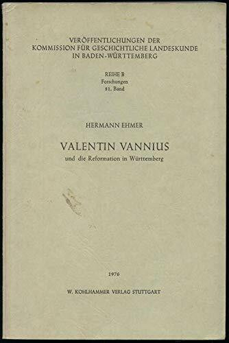 Valentin Vannius und die Reformation in Württemberg (Veröffentlichungen der Kommission für geschichtliche Landeskunde in Baden-Württemberg / Reihe B: Forschungen)