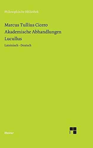 Akademische Abhandlungen. Lucullus: Zweisprachige Ausgabe (Philosophische Bibliothek)