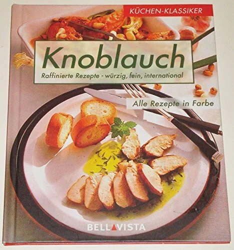 Knoblauch. Raffinierte Rezepte - würzig, fein, international