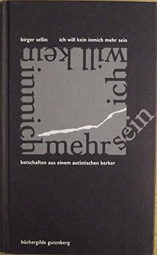 Ich will kein inmich mehr sein. Botschaften aus einem autistischen Kerker.