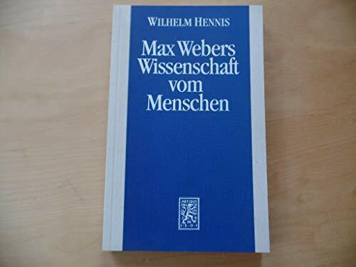 Max Webers Wissenschaft vom Menschen. Neue Studien zur Biographie des Werks