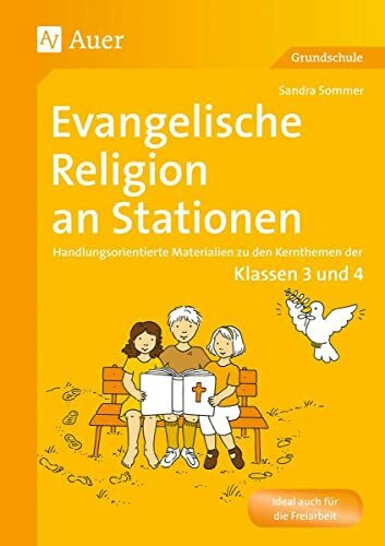 Evangelische Religion an Stationen: Handlungsorientierte Materialien zu den Kernthemen der Klassen 3 und 4 (Stationentraining Grundschule Evang. Religion)