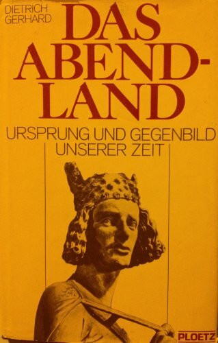 Das Abendland 800 - 1800. Ursprung und Gegenbild unserer Zeit