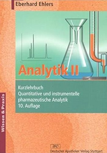 Analytik II - Kurzlehrbuch: Quantitative und instrumentelle pharmazeutische Analytik (Wissen und Praxis)