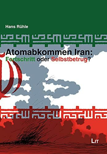 Atomabkommen Iran: Fortschritt oder Selbstbetrug?