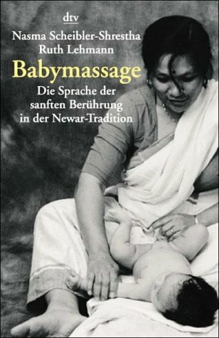 Babymassage: Die Sprache der sanften Berührung in der Newar-Tradition (dtv Modernes Leben)