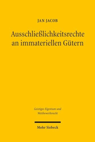 Ausschließlichkeitsrechte an immateriellen Gütern: Eine kantische Rechtfertigung des Urheberrechts (Geistiges Eigentum und Wettbewerbsrecht, Band 46)