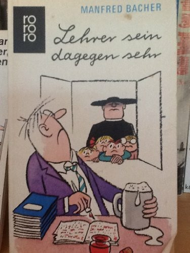 Lehrer sein dagegen sehr (rororo: Rowohlts Rotations Romane)