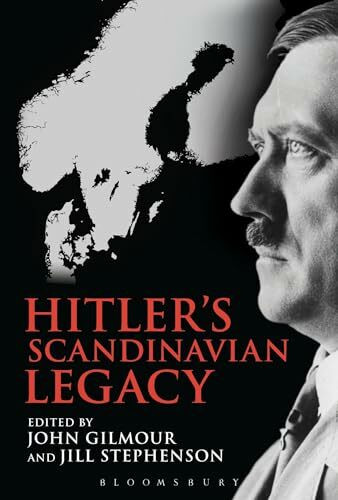 Hitler's Scandinavian Legacy: The Consequences of the German Invasion for the Scandinavian Countries, Then and Now