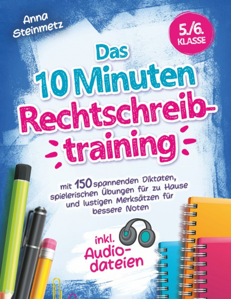 Das 10 Minuten Rechtschreibtraining inkl. Audiodateien 5./6. Klasse - mit 150 spannenden Diktaten, spielerischen Übungen für zu Hause und lustigen Merksätzen für bessere Noten