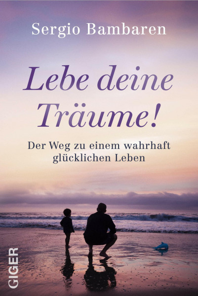Lebe deine Träume! - Der Weg zu einem wahrhaft glücklichen Leben. Selbstwertgefühl stärken, Mindset ändern und Dankbarkeit leben: Inspirierender ... Der Weg zu einem wahrhaft glücklichen Leben