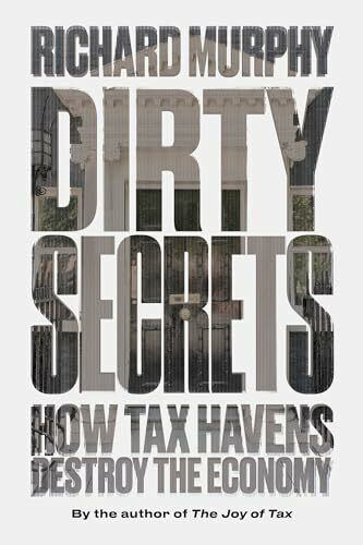 Dirty Secrets: How Tax Havens Destroy the Economy