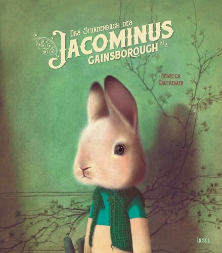 Das Stundenbuch des Jacominus Gainsborough: Das zauberhafte Geschenkbuch über die großen Fragen des Lebens
