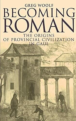 Becoming Roman: The Origins of Provincial Civilization in Gaul