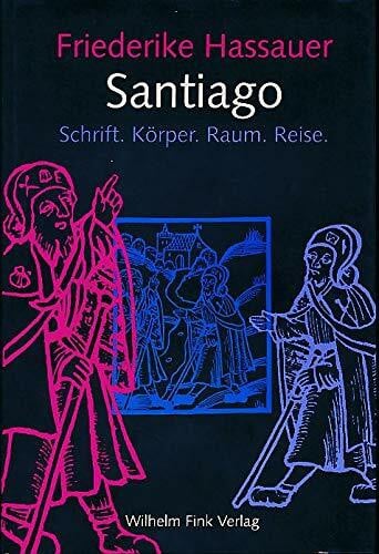 Santiago: Schrift - Körper - Raum - Reise. Eine medienhistorische Rekonstruktion