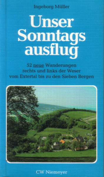 Unser Sonntagsausflug: 52 neue Wanderungen rechts und links der Weser. Vom Extertal bis zu den Sieben Bergen