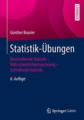 Statistik-Übungen: Beschreibende Statistik - Wahrscheinlichkeitsrechnung - Schließende Statistik