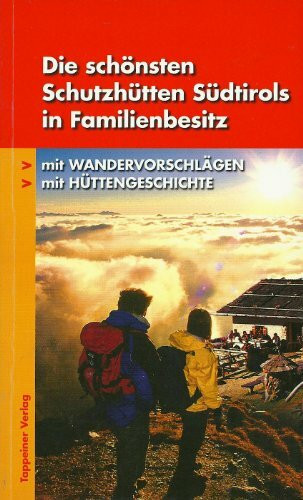 Die schönsten Schutzhütten in Südtirols familienbesitz mit Wandervorschlägen, mit Hüttengeschichte