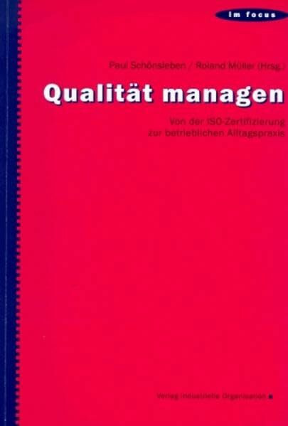Qualität managen: Von der ISO-Zertifzierung zur betrieblichen Alltagspraxis (Im Focus)