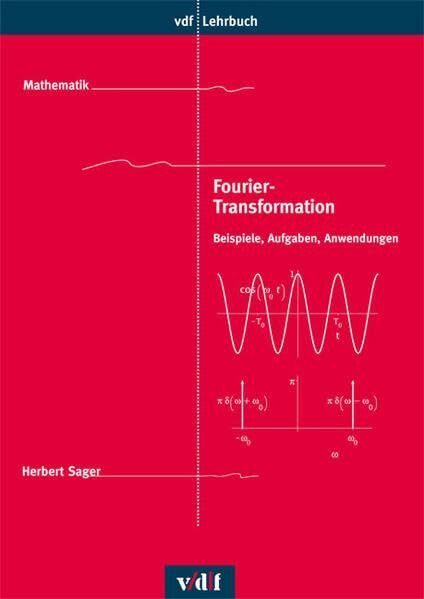 Fourier-Transformation: Beispiele, Aufgaben, Anwendungen (vdf Lehrbuch)