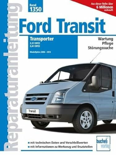 Ford Transit Transporter: 2,2 I DTCi / 2,4 I DTCi Modelljahre 2006-2013 (Reparaturanleitungen)