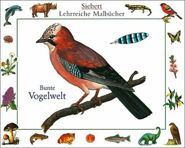 Bunte Vogelwelt: Malbuch. Verpackungseinheit (Siebert lehrreiche Malbücher)