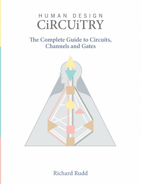 Human Design - Circuitry: The Complete Guide to Circuits, Channels and Gates