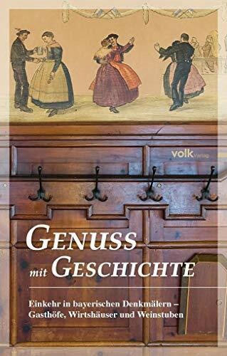 Genuss mit Geschichte: Einkehr in bayerischen Denkmälern - Gasthöfe, Wirtshäuser und Weinstuben