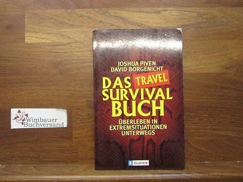 Das Travel Survival Buch: Überleben in Extremsituationen unterwegs