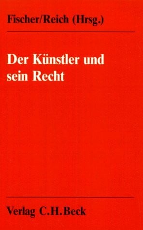 Der Künstler und sein Recht: Ein Handbuch für die Praxis